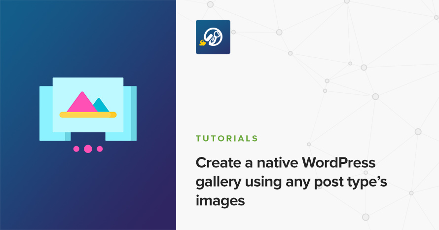 Create a native WordPress gallery using any post type’s images WordPress template